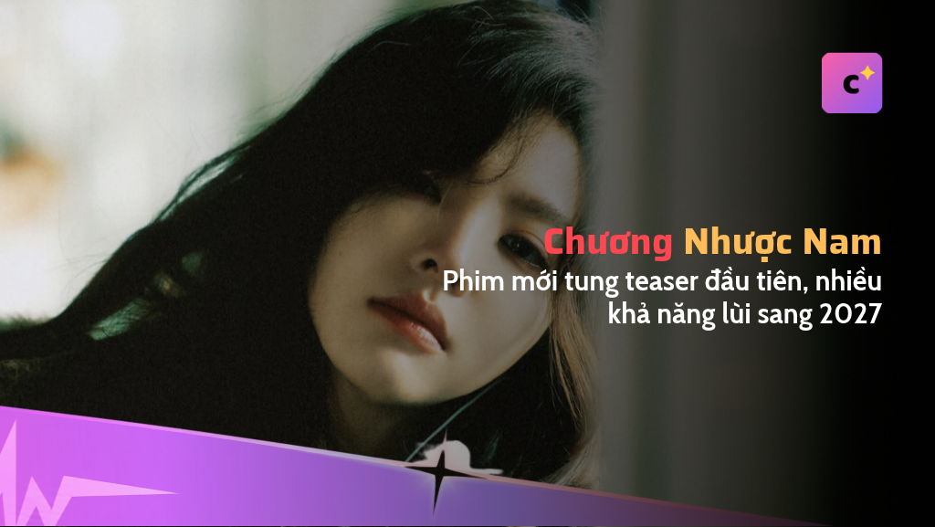 Phim mới của Chương Nhược Nam tung teaser đầu tiên, nhiều khả năng lùi sang 2027